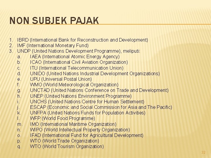NON SUBJEK PAJAK 1. IBRD (International Bank for Reconstruction and Development) 2. IMF (International