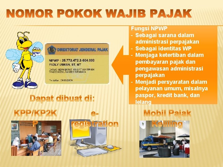 Fungsi NPWP - Sebagai sarana dalam administrasi perpajakan - Sebagai identitas WP - Menjaga