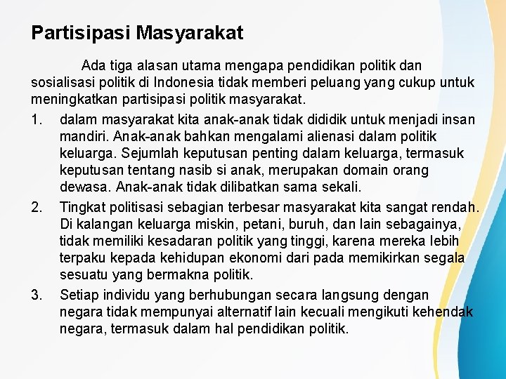 Partisipasi Masyarakat Ada tiga alasan utama mengapa pendidikan politik dan sosialisasi politik di Indonesia