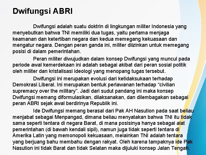 Dwifungsi ABRI Dwifungsi adalah suatu doktrin di lingkungan militer Indonesia yang menyebutkan bahwa TNI