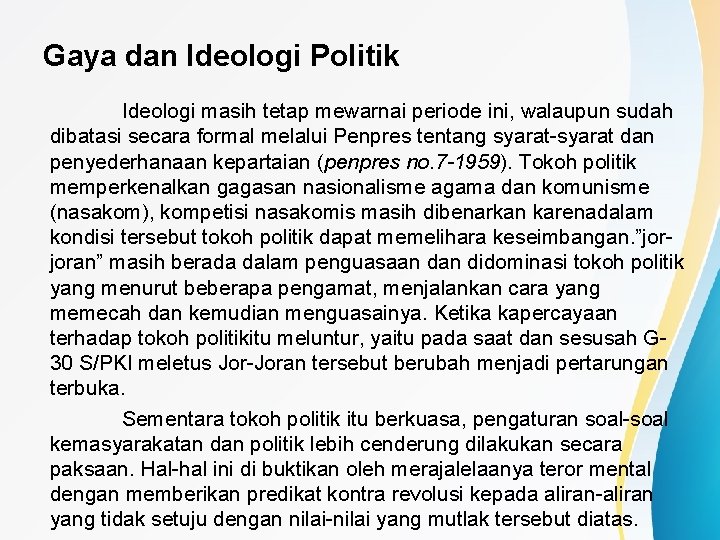 Gaya dan Ideologi Politik Ideologi masih tetap mewarnai periode ini, walaupun sudah dibatasi secara