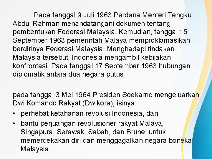 Pada tanggal 9 Juli 1963 Perdana Menteri Tengku Abdul Rahman menandatangani dokumen tentang pembentukan