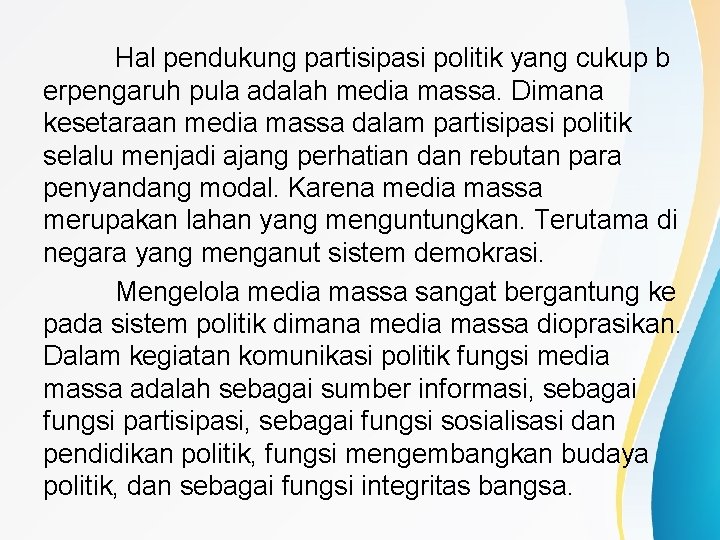 Hal pendukung partisipasi politik yang cukup b erpengaruh pula adalah media massa. Dimana kesetaraan