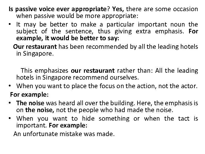 Is passive voice ever appropriate? Yes, there are some occasion when passive would be