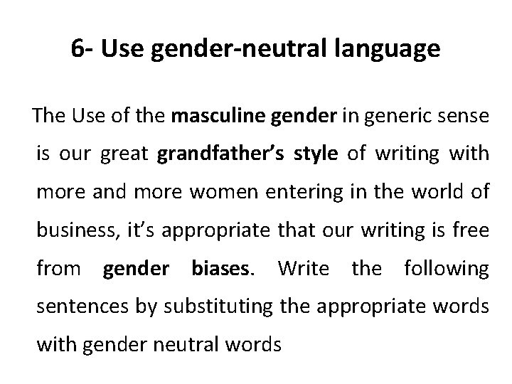 6 - Use gender-neutral language The Use of the masculine gender in generic sense
