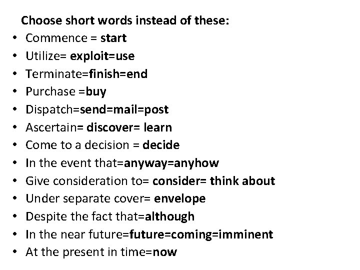  • • • • Choose short words instead of these: Commence = start