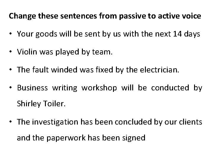 Change these sentences from passive to active voice • Your goods will be sent
