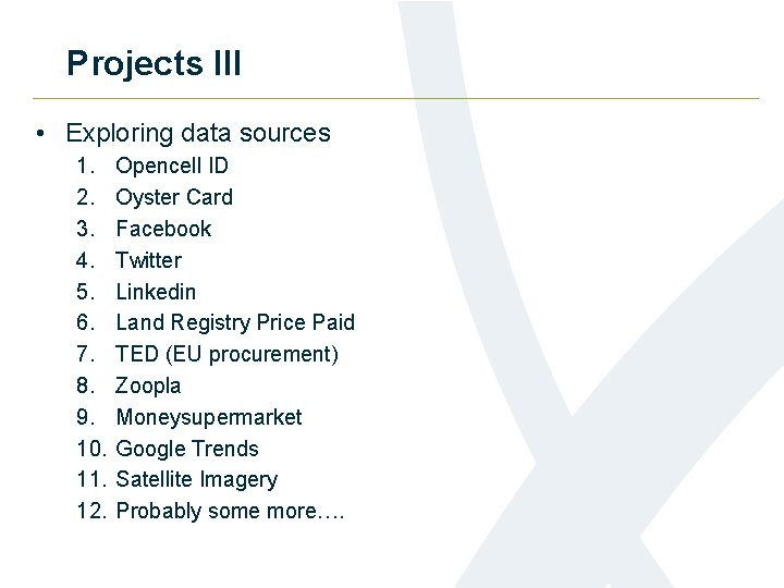 Projects III • Exploring data sources 1. 2. 3. 4. 5. 6. 7. 8.