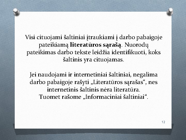 Visi cituojami šaltiniai įtraukiami į darbo pabaigoje pateikiamą literatūros sąrašą. Nuorodų pateikimas darbo tekste