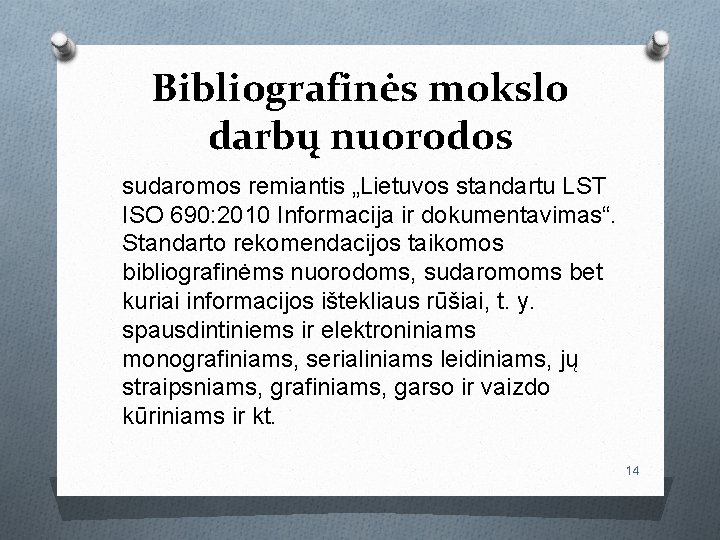 Bibliografinės mokslo darbų nuorodos sudaromos remiantis „Lietuvos standartu LST ISO 690: 2010 Informacija ir