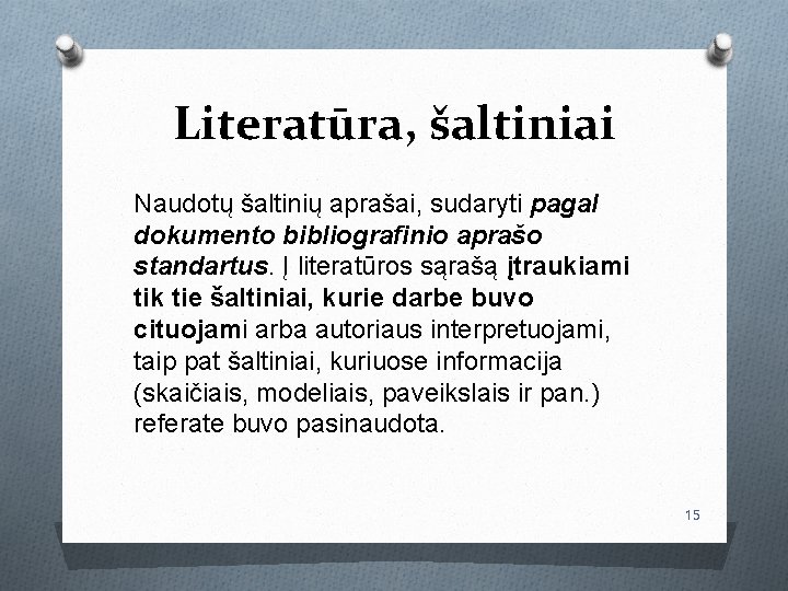 Literatūra, šaltiniai Naudotų šaltinių aprašai, sudaryti pagal dokumento bibliografinio aprašo standartus. Į literatūros sąrašą
