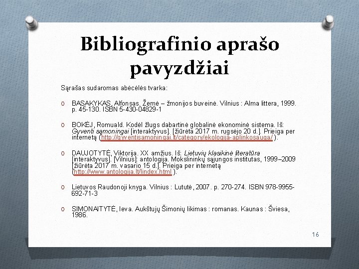 Bibliografinio aprašo pavyzdžiai Sąrašas sudaromas abėcėlės tvarka: O BASAKYKAS, Alfonsas. Žemė – žmonijos buveinė.