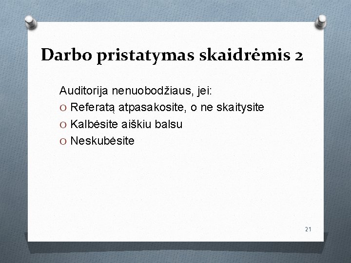 Darbo pristatymas skaidrėmis 2 Auditorija nenuobodžiaus, jei: O Referatą atpasakosite, o ne skaitysite O