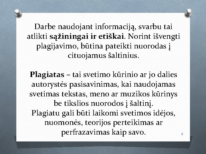 Darbe naudojant informaciją, svarbu tai atlikti sąžiningai ir etiškai. Norint išvengti plagijavimo, būtina pateikti