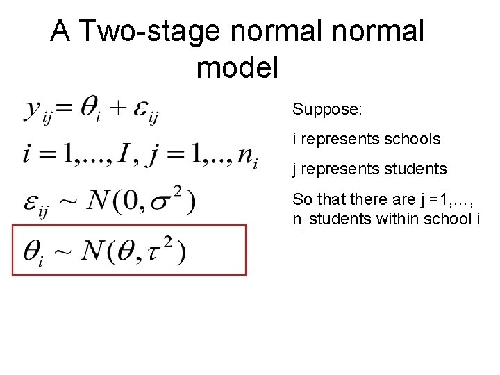 A Two-stage normal model Suppose: i represents schools j represents students So that there