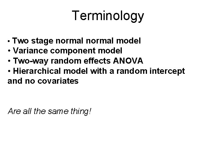 Terminology • Two stage normal model • Variance component model • Two-way random effects