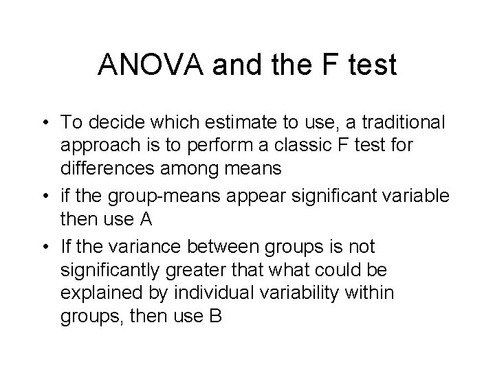 ANOVA and the F test • To decide which estimate to use, a traditional