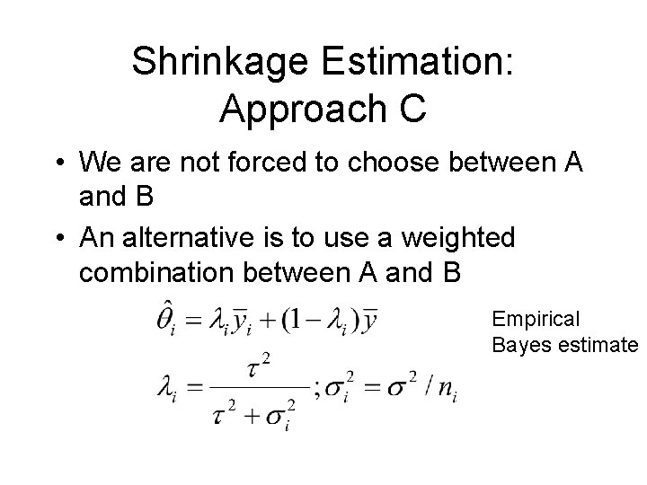 Shrinkage Estimation: Approach C • We are not forced to choose between A and