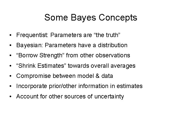 Some Bayes Concepts • Frequentist: Parameters are “the truth” • Bayesian: Parameters have a