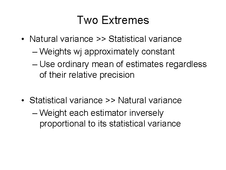 Two Extremes • Natural variance >> Statistical variance – Weights wj approximately constant –