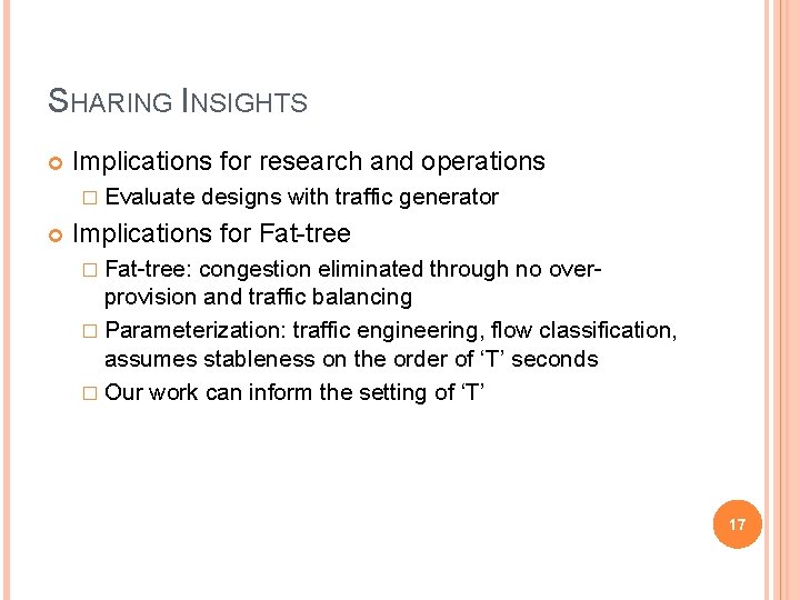 SHARING INSIGHTS Implications for research and operations � Evaluate designs with traffic generator Implications