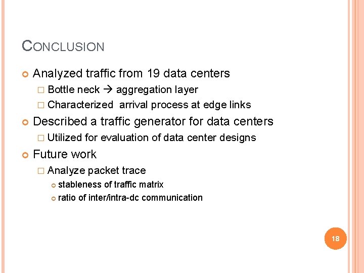 CONCLUSION Analyzed traffic from 19 data centers � Bottle neck aggregation layer � Characterized