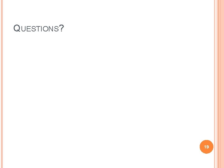 QUESTIONS? 19 