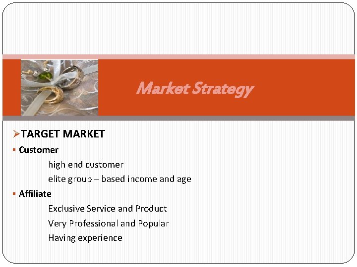 Market Strategy ØTARGET MARKET § Customer high end customer elite group – based income