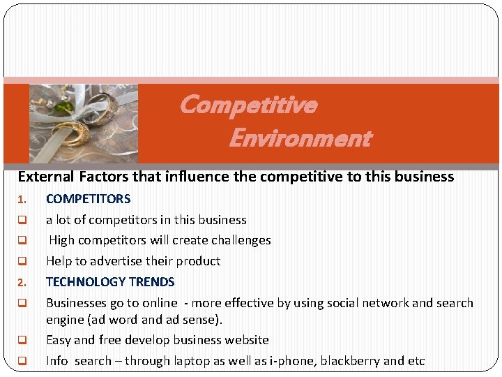Competitive Environment External Factors that influence the competitive to this business 1. q q