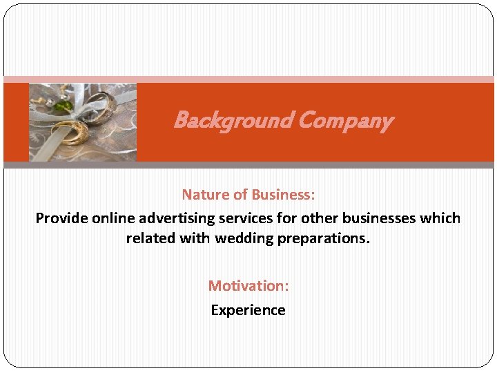 Background Company Nature of Business: Provide online advertising services for other businesses which related
