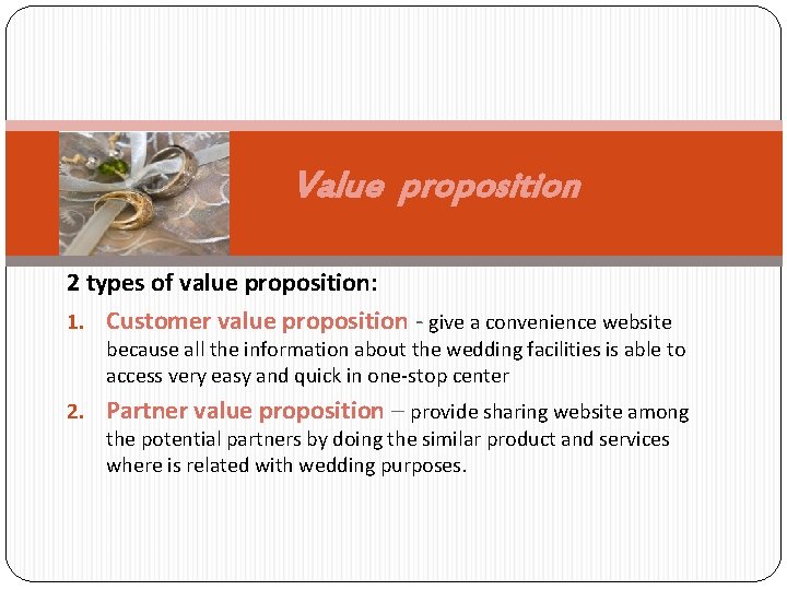 Value proposition 2 types of value proposition: 1. Customer value proposition - give a