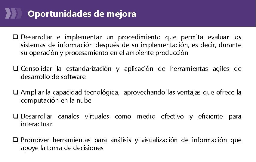 Oportunidades de mejora q Desarrollar e implementar un procedimiento que permita evaluar los sistemas