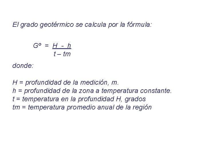 El grado geotérmico se calcula por la fórmula: Gº = H - h t