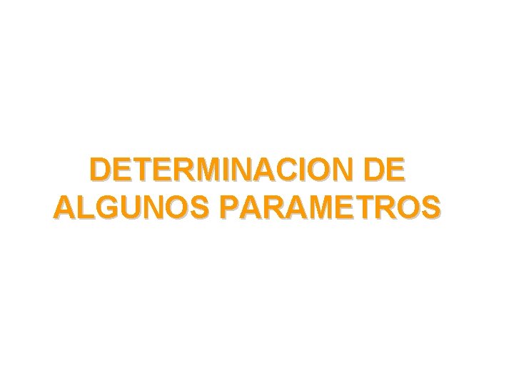 DETERMINACION DE ALGUNOS PARAMETROS 