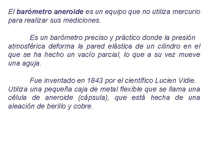 El barómetro aneroide es un equipo que no utiliza mercurio para realizar sus mediciones.