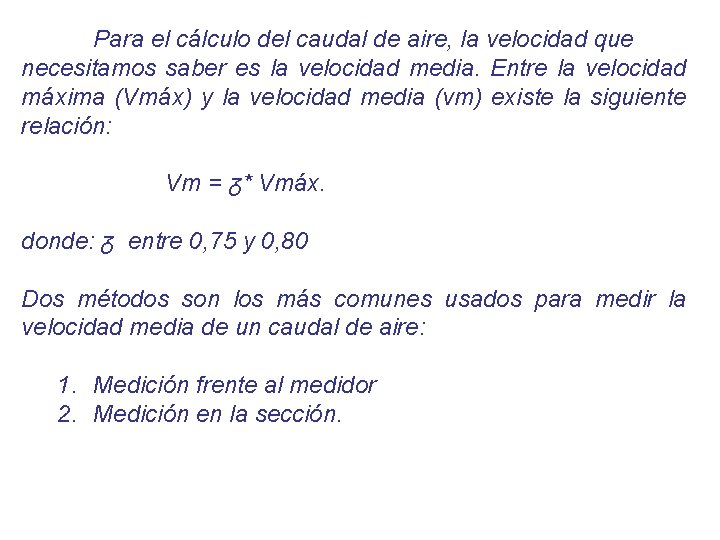 Para el cálculo del caudal de aire, la velocidad que necesitamos saber es la