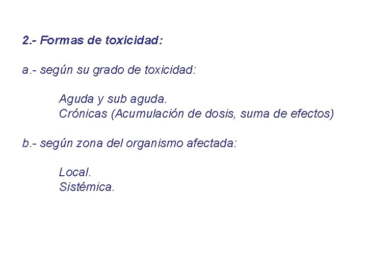 2. - Formas de toxicidad: a. - según su grado de toxicidad: Aguda y