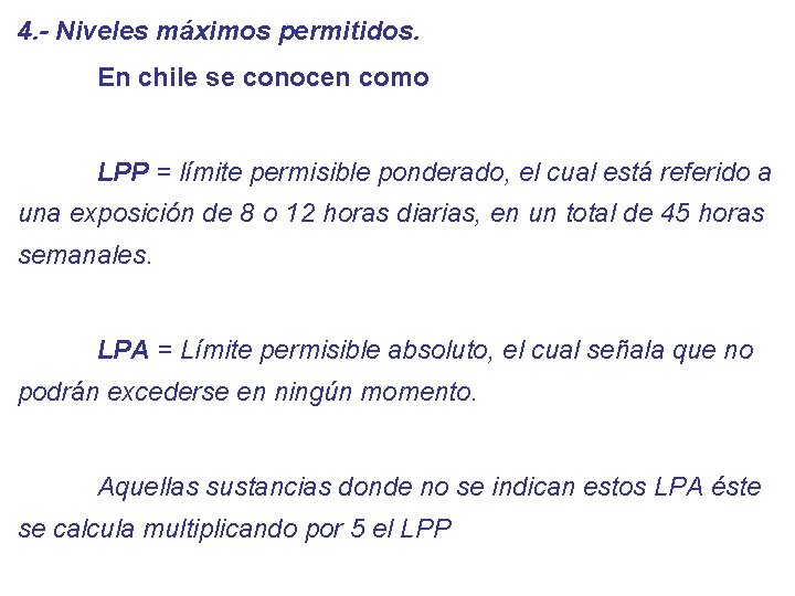 4. - Niveles máximos permitidos. En chile se conocen como LPP = límite permisible