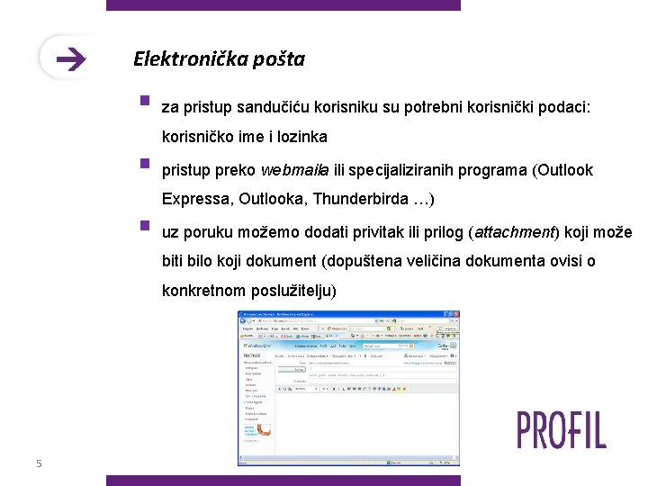 Elektronička pošta § za pristup sandučiću korisniku su potrebni korisnički podaci: korisničko ime i