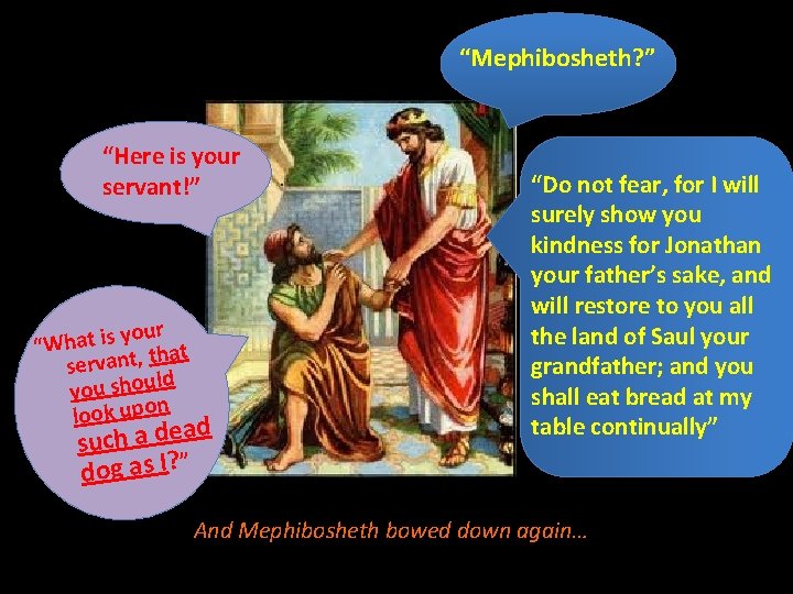 “Mephibosheth? ” “Here is your servant!” our y s i t a h “W