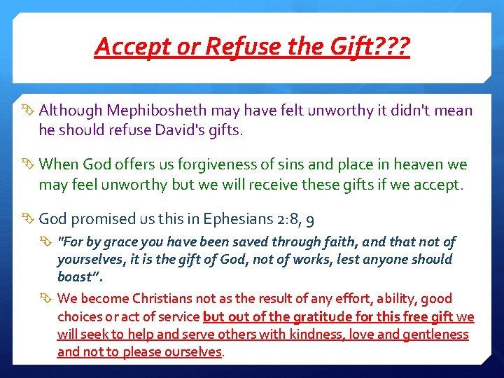 Accept or Refuse the Gift? ? ? Although Mephibosheth may have felt unworthy it