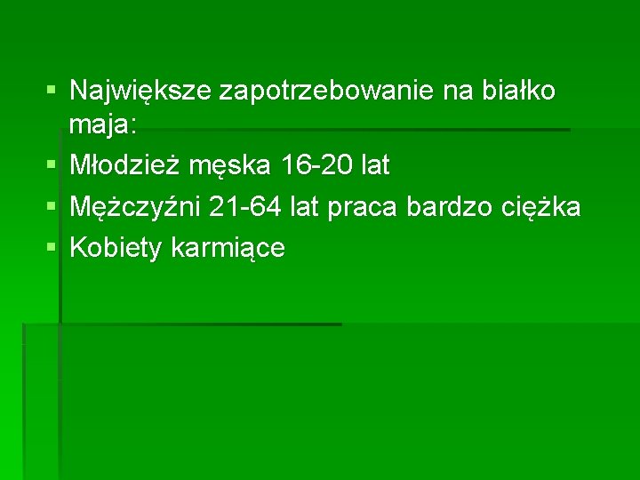 § Największe zapotrzebowanie na białko maja: § Młodzież męska 16 -20 lat § Mężczyźni