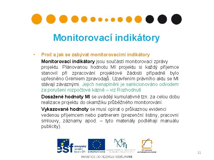 Monitorovací indikátory • Proč a jak se zabývat monitorovacími indikátory Monitorovací indikátory jsou součástí