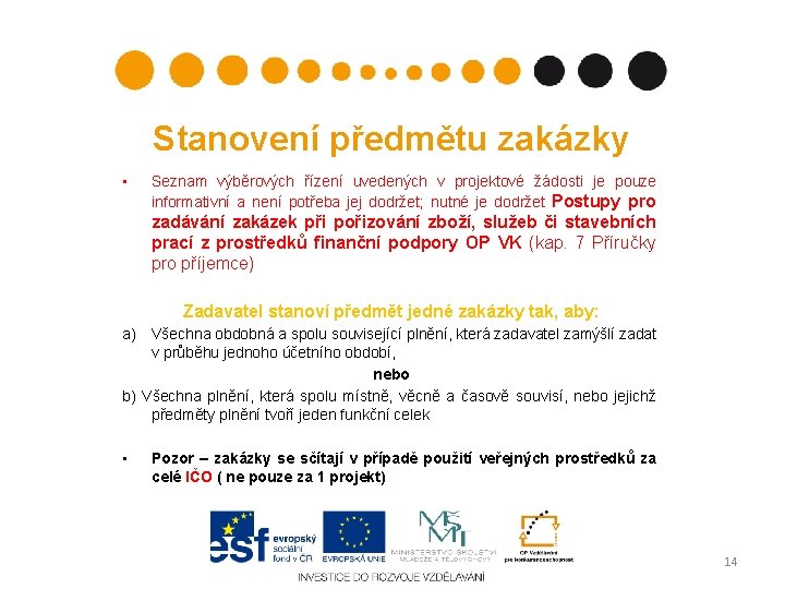 Stanovení předmětu zakázky • Seznam výběrových řízení uvedených v projektové žádosti je pouze informativní