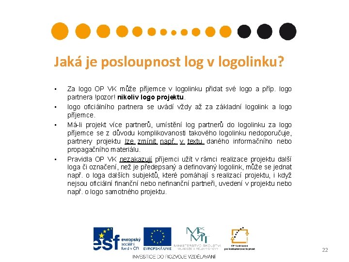 Jaká je posloupnost log v logolinku? • • Za logo OP VK může příjemce