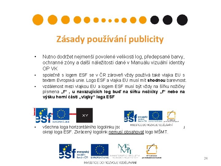 Zásady používání publicity • Nutno dodržet nejmenší povolené velikosti log, předepsané barvy, ochranné zóny