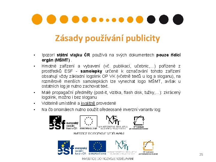 Zásady používání publicity • • • !pozor! státní vlajku ČR používá na svých dokumentech