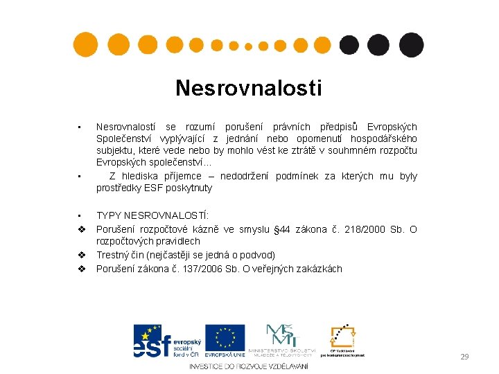 Nesrovnalosti • • Nesrovnalostí se rozumí porušení právních předpisů Evropských Společenství vyplývající z jednání