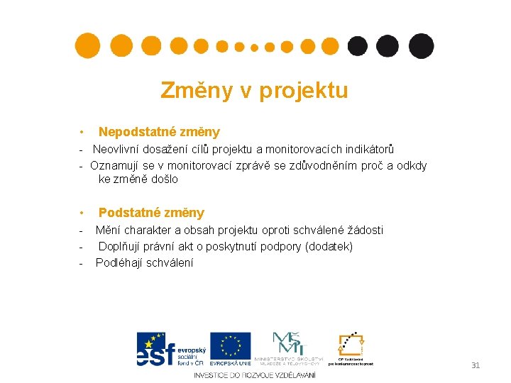 Změny v projektu • Nepodstatné změny - Neovlivní dosažení cílů projektu a monitorovacích indikátorů