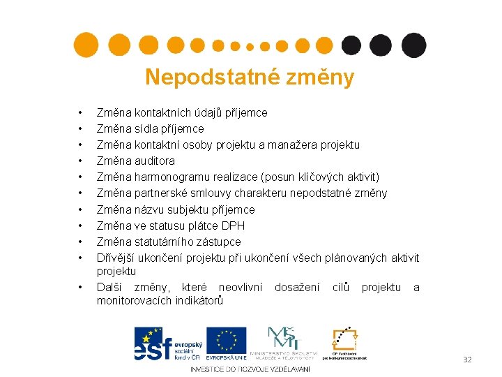 Nepodstatné změny • • • Změna kontaktních údajů příjemce Změna sídla příjemce Změna kontaktní